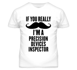If You Really Moustache I'm A Precision Devices Inspector Funny T Shir