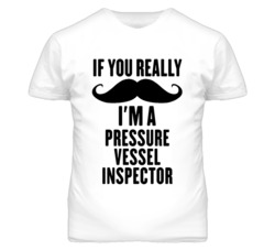 If You Really Moustache I'm A Pressure Vessel Inspector Funny T Shirt