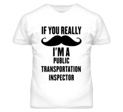 If You Really Moustache I'm A Public Transportation Inspector Funny T 