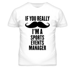 If You Really Moustache I'm A Sports Events Manager Funny T Shirt