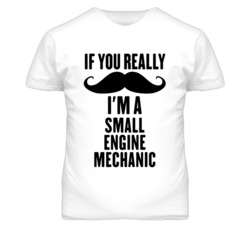 If You Really Moustache I'm A Small Engine Mechanic Funny T Shirt