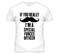 If You Really Moustache I'm A Special Forces Officer Funny T Shirt