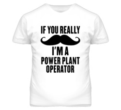 If You Really Moustache I'm A Power Plant Operator Funny T Shirt