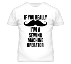 If You Really Moustache I'm A Sewing Machine Operator Funny T Shirt