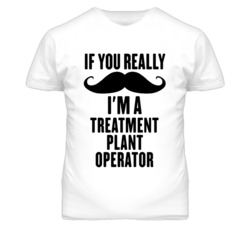 If You Really Moustache I'm A Treatment Plant Operator Funny T Shirt
