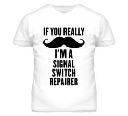 If You Really Moustache I'm A Signal Switch Repairer Funny T Shirt