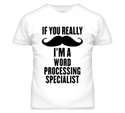 If You Really Moustache I'm A Word Processing Specialist Funny T Shirt