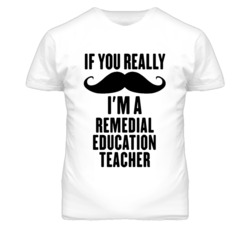 If You Really Moustache I'm A Remedial Education Teacher Funny T Shirt