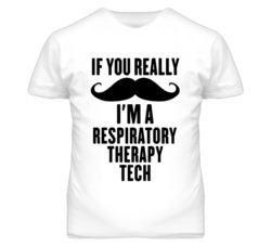 If You Really Moustache I'm A Respiratory Therapy Tech Funny T Shirt