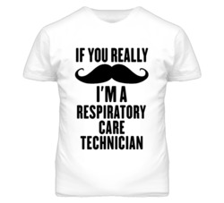 If You Really Moustache I'm A Respiratory Care Technician Funny T Shir