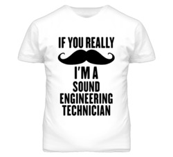 If You Really Moustache I'm A Sound Engineering Technician Funny T Shi