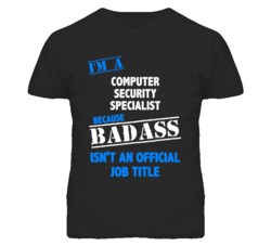I'm A Computer Security Specialist Badass Job Funny T Shirt