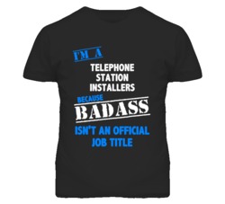 I'm A Telephone Station Installers Badass Job Funny T Shirt