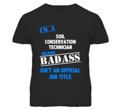 I'm A Soil Conservation Technician Badass Job Funny T Shirt