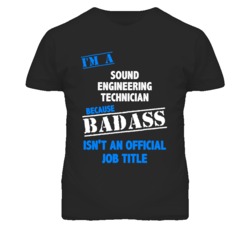 I'm A Sound Engineering Technician Badass Job Funny T Shirt