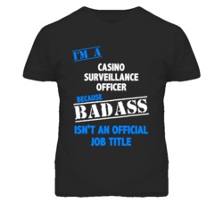I'm A Casino Surveillance Officer Badass Job Funny T Shirt