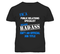 I'm A Public Relations Specialist Badass Job Funny T Shirt