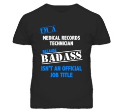 I'm A Medical Records Technician Badass Job Funny T Shirt