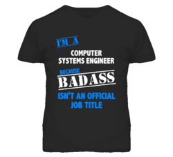 I'm A Computer Systems Engineer Badass Job Funny T Shirt