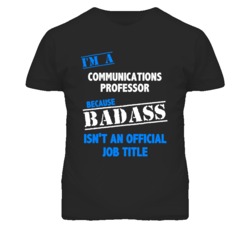 I'm A Communications Professor Badass Job Funny T Shirt