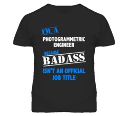 I'm A Photogrammetric Engineer Badass Job Funny T Shirt