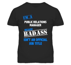 I'm A Public Relations Manager Badass Job Funny T Shirt