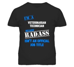 I'm A Veterinarian Technician Badass Job Funny T Shirt