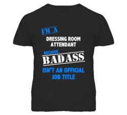I'm A Dressing Room Attendant Badass Job Funny T Shirt