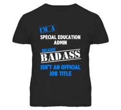 I'm A Special Education Admin Badass Job Funny T Shirt