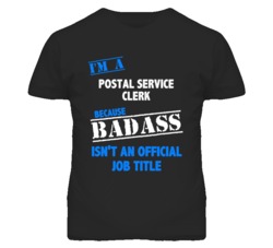 I'm A Postal Service Clerk Badass Job Funny T Shirt