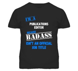 I'm A Publications Editor Badass Job Funny T Shirt