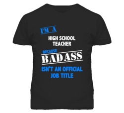 I'm A High School Teacher Badass Job Funny T Shirt