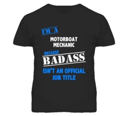 I'm A Motorboat Mechanic Badass Job Funny T Shirt