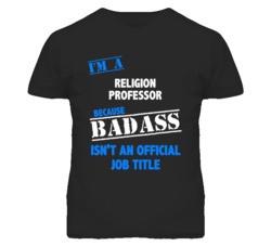 I'm A Religion Professor Badass Job Funny T Shirt