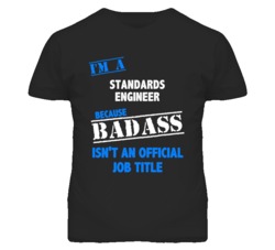 I'm A Standards Engineer Badass Job Funny T Shirt
