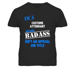 I'm A Costume Attendant Badass Job Funny T Shirt