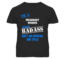 I'm A Missionary Worker Badass Job Funny T Shirt