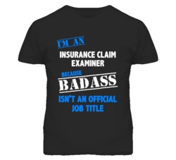 I'm An Insurance Claim Examiner Badass Job Funny T Shirt