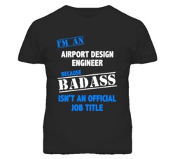 I'm An Airport Design Engineer Badass Job Funny T Shirt