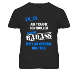 I'm An Air Traffic Controller Badass Job Funny T Shirt