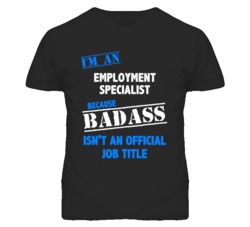 I'm An Employment Specialist Badass Job Funny T Shirt