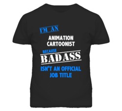 I'm An Animation Cartoonist Badass Job Funny T Shirt