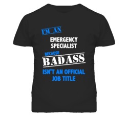 I'm An Emergency Specialist Badass Job Funny T Shirt