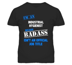 I'm An Industrial Hygienist Badass Job Funny T Shirt