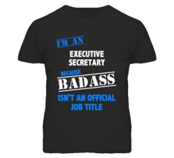 I'm An Executive Secretary Badass Job Funny T Shirt