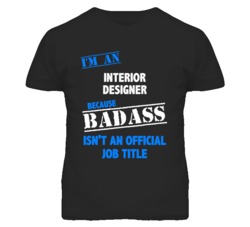 I'm An Interior Designer Badass Job Funny T Shirt