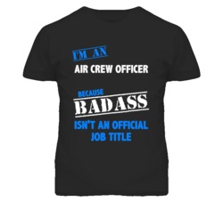 I'm An Air Crew Officer Badass Job Funny T Shirt