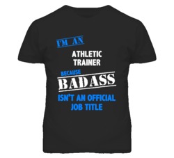 I'm An Athletic Trainer Badass Job Funny T Shirt