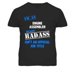 I'm An Engine Assembler Badass Job Funny T Shirt