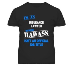 I'm An Insurance Lawyer Badass Job Funny T Shirt